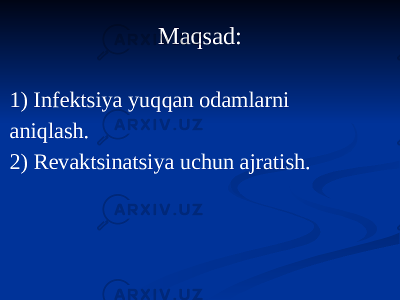 Maqsad: 1) Infektsiya yuqqan odamlarni aniqlash. 2) Revaktsinatsiya uchun ajratish. 