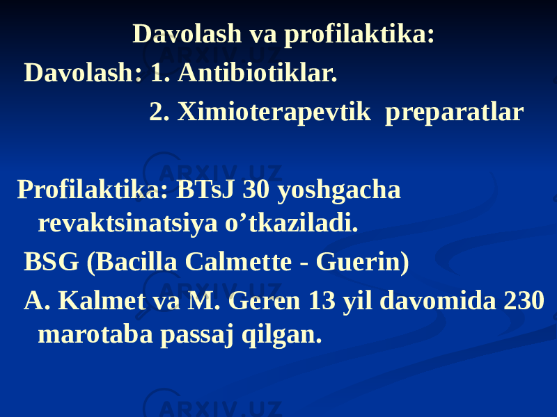 Davolash va profilaktika: Davolash: 1. Аntibiotiklar. 2. Ximioterapevtik preparatlar Profilaktika: BTsJ 30 yoshgacha revaktsinatsiya oʼtkaziladi. BSG (Bacilla Calmette - Guerin) А. Kalmet va M. Geren 13 yil davomida 230 marotaba passaj qilgan. 