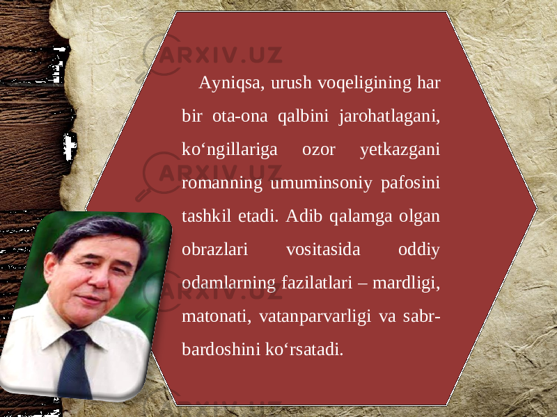 Ayniqsa, urush voqeligining har bir ota-ona qalbini jarohatlagani, ko‘ngillariga ozor yetkazgani romanning umuminsoniy pafosini tashkil etadi. Adib qalamga olgan obrazlari vositasida oddiy odamlarning fazilatlari – mardligi, matonati, vatanparvarligi va sabr- bardoshini ko‘rsatadi. 