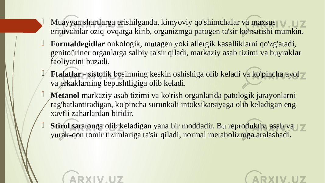  Muayyan shartlarga erishilganda, kimyoviy qo&#39;shimchalar va maxsus erituvchilar oziq-ovqatga kirib, organizmga patogen ta&#39;sir ko&#39;rsatishi mumkin.  Formaldegidlar onkologik, mutagen yoki allergik kasalliklarni qo&#39;zg&#39;atadi, genitoüriner organlarga salbiy ta&#39;sir qiladi, markaziy asab tizimi va buyraklar faoliyatini buzadi.  Ftalatlar - sistolik bosimning keskin oshishiga olib keladi va ko&#39;pincha ayol va erkaklarning bepushtligiga olib keladi.  Metanol markaziy asab tizimi va ko&#39;rish organlarida patologik jarayonlarni rag&#39;batlantiradigan, ko&#39;pincha surunkali intoksikatsiyaga olib keladigan eng xavfli zaharlardan biridir.  Stirol saratonga olib keladigan yana bir moddadir. Bu reproduktiv, asab va yurak-qon tomir tizimlariga ta&#39;sir qiladi, normal metabolizmga aralashadi. 