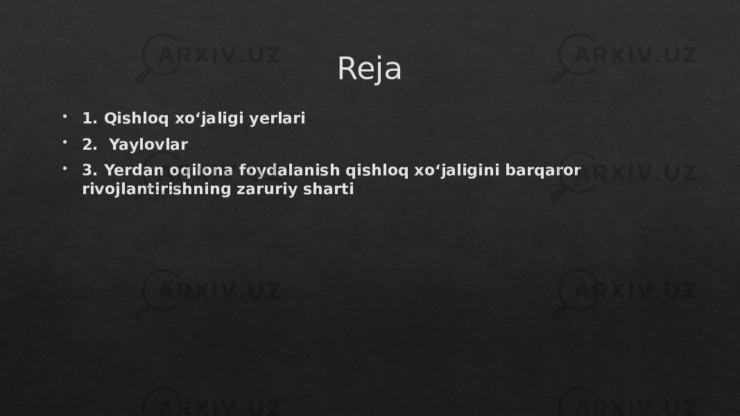 Reja  1. Qishloq xoʻjaligi yerlari  2. Yaylovlar  3. Yerdan oqilona foydalanish qishloq xo‘jaligini barqaror rivojlantirishning zaruriy sharti1A 01 0102 01 1302 01 1602 12 