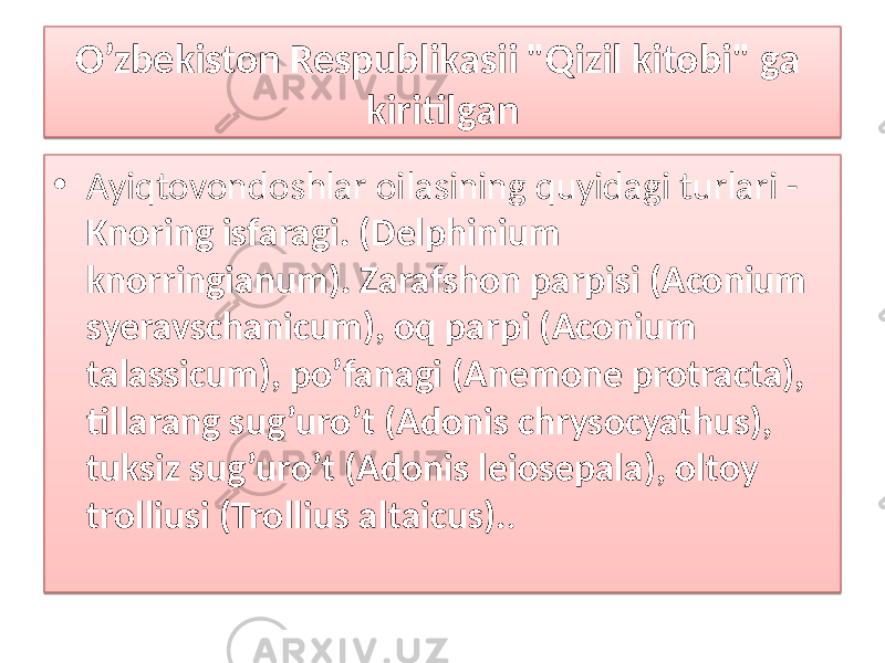 O’zbekiston Respublikasii &#34;Qizil kitobi&#34; ga kiritilgan • Ayiqtovondoshlar oilasining quyidagi turlari - Knoring isfaragi. (Delphinium knorringianum). Zarafshon parpisi (Aconium syeravschanicum), oq parpi (Aconium talassicum), po’fanagi (Anemone protracta), tillarang sug’uro’t (Adonis chrysocyathus), tuksiz sug’uro’t (Adonis leiosepala), oltoy trolliusi (Trollius altaicus). .2F 09 01 1A 43 09 0F 05 2C 05 05 02 