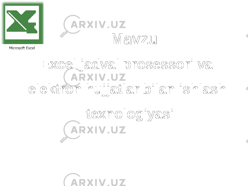 Mavzu Excel jadval prosessori va elektron hujjatlar bilan ishlash texnologiyasi 