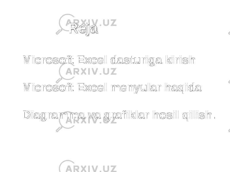 RejaReja   Microsoft Excel dasturiga kirish   Microsoft Excel menyular haqida   Diagramma va grafiklar hosil qilish. 