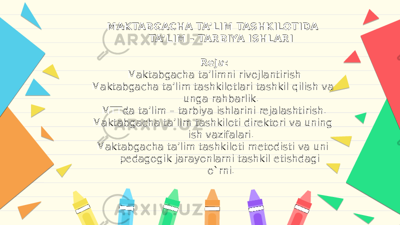 MAKTABGACHA TA’LIM TASHKILOTIDA TA’LIM – TARBIYA ISHLARI   Reja: Maktabgacha ta’limni rivojlantirish Maktabgacha ta’lim tashkilotlari tashkil qilish va unga rahbarlik. MTTda ta’lim – tarbiya ishlarini rejalashtirish. Maktabgacha ta’lim tashkiloti direktori va uning ish vazifalari. Maktabgacha ta’lim tashkiloti metodisti va uni pedagogik jarayonlarni tashkil etishdagi o`rni. 