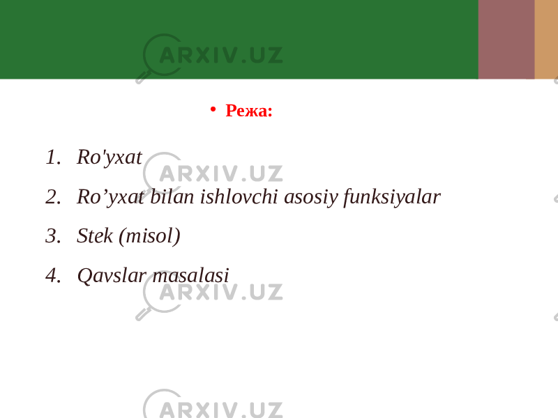 • Режа: 1. Ro&#39;yxat 2. Ro’yxat bilan ishlovchi asosiy funksiyalar 3. Stek (misol) 4. Qavslar masalasi 