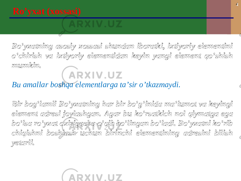 4 Ro’yxat (xossasi) Ro’yxatning asosiy xossasi shundan iboratki, ixtiyoriy elementini o’chirish va ixtiyoriy elementidan keyin yangi element qo’shish mumkin. Bu amallar boshqa elementlarga ta’sir o’tkazmaydi. Bir bog’lamli Ro’yxatning har bir bo’g’inida ma’lumot va keyingi element adresi joylashgan. Agar bu ko’rsatkich nol qiymatga ega bo’lsa ro’yxat oxirigacha o’qib bo’lingan bo’ladi. Ro’yxatni ko’rib chiqishni boshlash uchun birinchi elementining adresini bilish yetarli. 