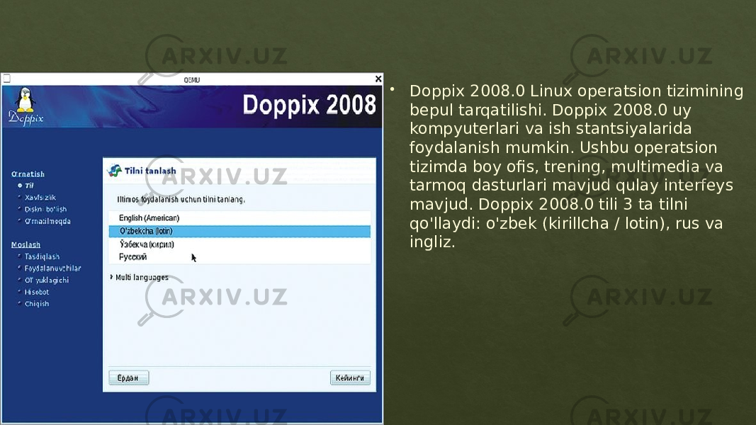  Doppix 2008.0 Linux operatsion tizimining bepul tarqatilishi. Doppix 2008.0 uy kompyuterlari va ish stantsiyalarida foydalanish mumkin. Ushbu operatsion tizimda boy ofis, trening, multimedia va tarmoq dasturlari mavjud qulay interfeys mavjud. Doppix 2008.0 tili 3 ta tilni qo&#39;llaydi: o&#39;zbek (kirillcha / lotin), rus va ingliz. 01 01 1807 29 21 0A 0A 0D 1F02 04 