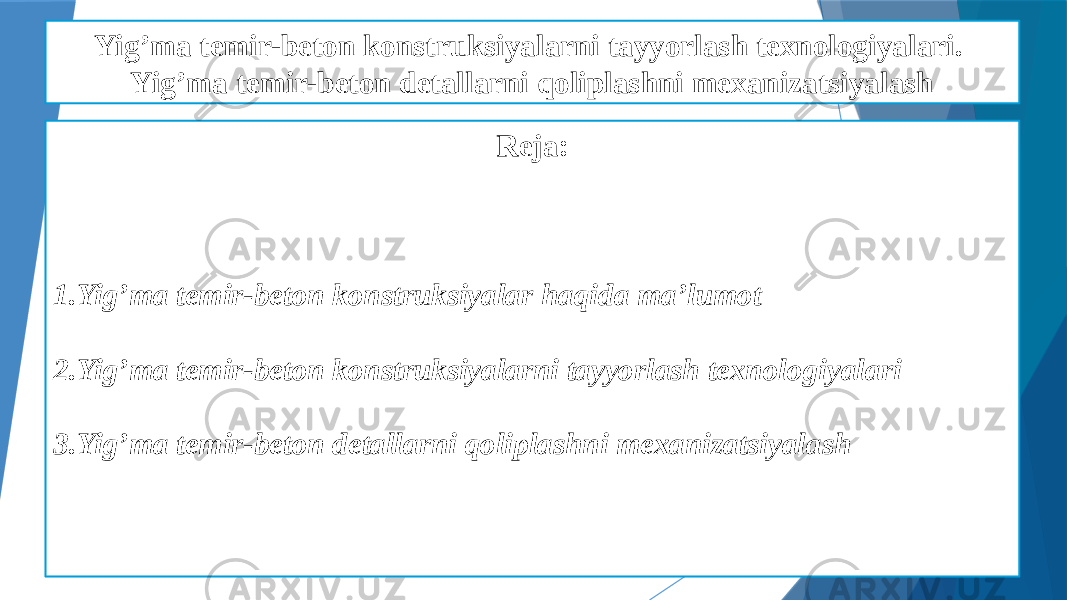 Yig’ma temir-beton konstruksiyalarni tayyorlash texnologiyalari. Yig’ma temir-beton detallarni qoliplashni mexanizatsiyalash Reja: 1. Yig’ma temir-beton konstruksiyalar haqida ma’lumot 2. Yig’ma temir-beton konstruksiyalarni tayyorlash texnologiyalari 3. Yig’ma temir-beton detallarni qoliplashni mexanizatsiyalash 