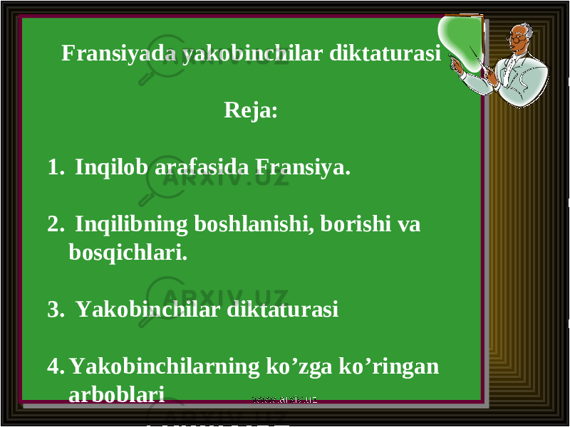 Fransiyada yakobinchilar diktaturasi Reja: 1. Inqilob arafasida Fransiya. 2. Inqilibning boshlanishi, borishi va bosqichlari. 3. Yakobinchilar diktaturasi 4. Yakobinchilarning ko’zga ko’ringan arboblariFransiyada yakobinchilar diktaturasi Reja: 1. Inqilob arafasida Fransiya. 2. Inqilibning boshlanishi, borishi va bosqichlari. 3. Yakobinchilar diktaturasi 4. Yakobinchilarning ko’zga ko’ringan arboblari www.arxiv.uz 