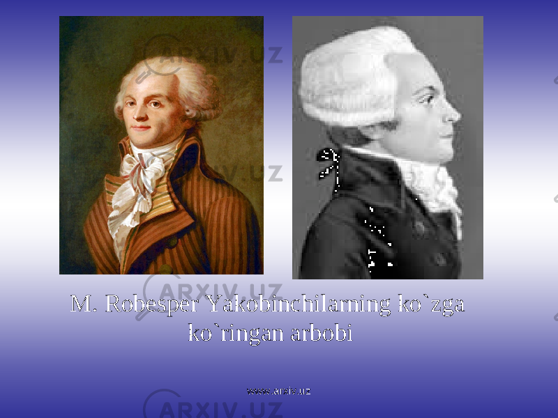 M. Robesper Yakobinchilarning ko`zga ko`ringan arbobi www.arxiv.uz 