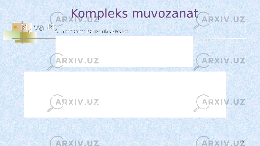 Kompleks muvozanat  M d va M A monomer konsentrasiyalari 37 