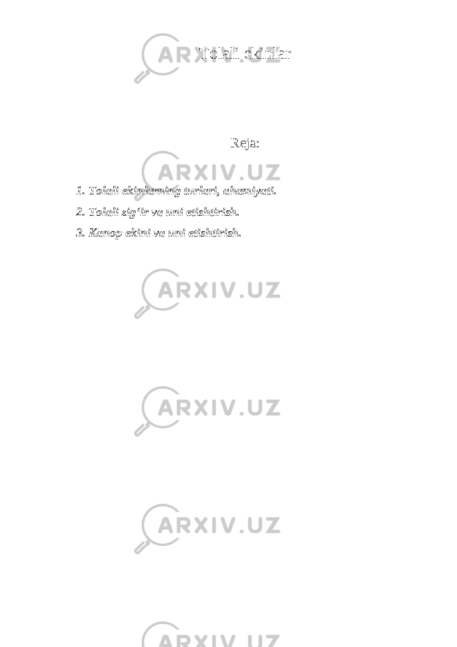 T о l а li ekinl а r R е j а : 1. T о l а li ekinl а rning turl а ri, а h а miyati. 2. T о l а li zig‘ir v а uni е tishtirish. 3. K а n о p ekini v а uni е tishtirish. 