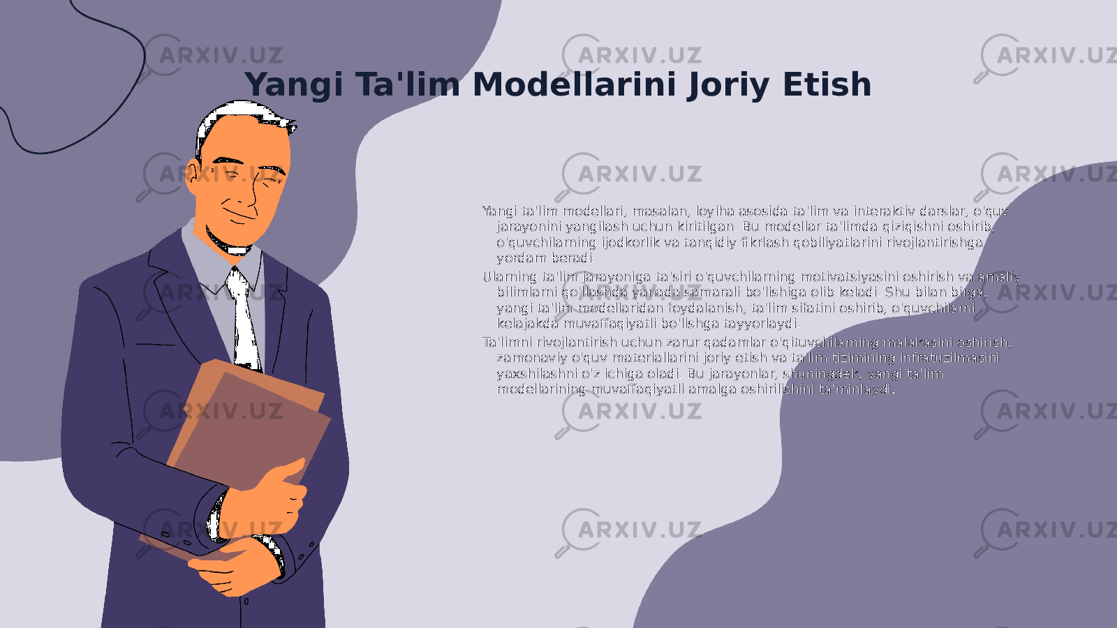 Yangi Ta&#39;lim Modellarini Joriy Etish Yangi ta&#39;lim modellari, masalan, loyiha asosida ta&#39;lim va interaktiv darslar, o&#39;quv jarayonini yangilash uchun kiritilgan. Bu modellar ta&#39;limda qiziqishni oshirib, o&#39;quvchilarning ijodkorlik va tanqidiy fikrlash qobiliyatlarini rivojlantirishga yordam beradi. Ularning ta&#39;lim jarayoniga ta&#39;siri o&#39;quvchilarning motivatsiyasini oshirish va amaliy bilimlarni qo&#39;llashda yanada samarali bo&#39;lishiga olib keladi. Shu bilan birga, yangi ta&#39;lim modellaridan foydalanish, ta&#39;lim sifatini oshirib, o&#39;quvchilarni kelajakda muvaffaqiyatli bo&#39;lishga tayyorlaydi. Ta&#39;limni rivojlantirish uchun zarur qadamlar o&#39;qituvchilarning malakasini oshirish, zamonaviy o&#39;quv materiallarini joriy etish va ta&#39;lim tizimining infratuzilmasini yaxshilashni o&#39;z ichiga oladi. Bu jarayonlar, shuningdek, yangi ta&#39;lim modellarining muvaffaqiyatli amalga oshirilishini ta&#39;minlaydi. 