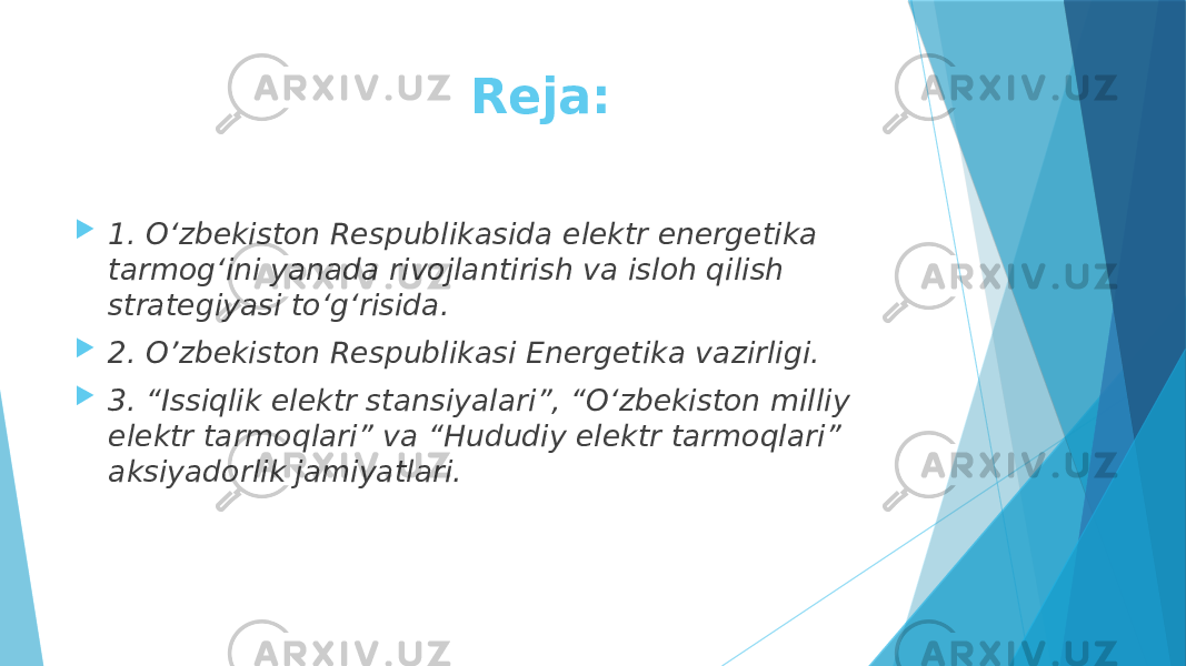  Reja:  1. Oʻzbekiston Respublikasida elektr energetika tarmogʻini yanada rivojlantirish va isloh qilish strategiyasi toʻgʻrisida.  2. O’zbekiston Respublikasi Energetika vazirligi.  3. “Issiqlik elektr stansiyalari”, “Oʻzbekiston milliy elektr tarmoqlari” va “Hududiy elektr tarmoqlari” aksiyadorlik jamiyatlari. 