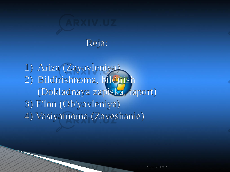 Reja: 1) Ariza (Zayavleniya) 2) Bildirishnoma, bildirish (Dokladnaya zapiska, raport) 3) E&#39;lon (Ob&#39;yavleniya) 4) Vasiyatnoma (Zaveshanie) www.arxiv.uz 