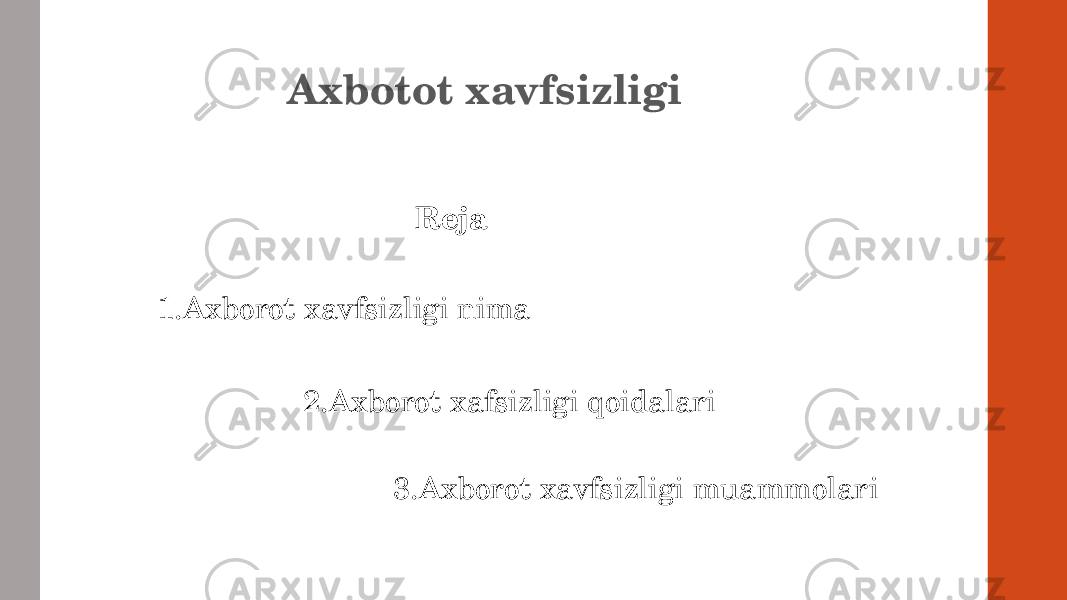 Axbotot xavfsizligi Reja 1.Axborot xavfsizligi nima 2.Axborot xafsizligi qoidalari 3.Axborot xavfsizligi muammolari 