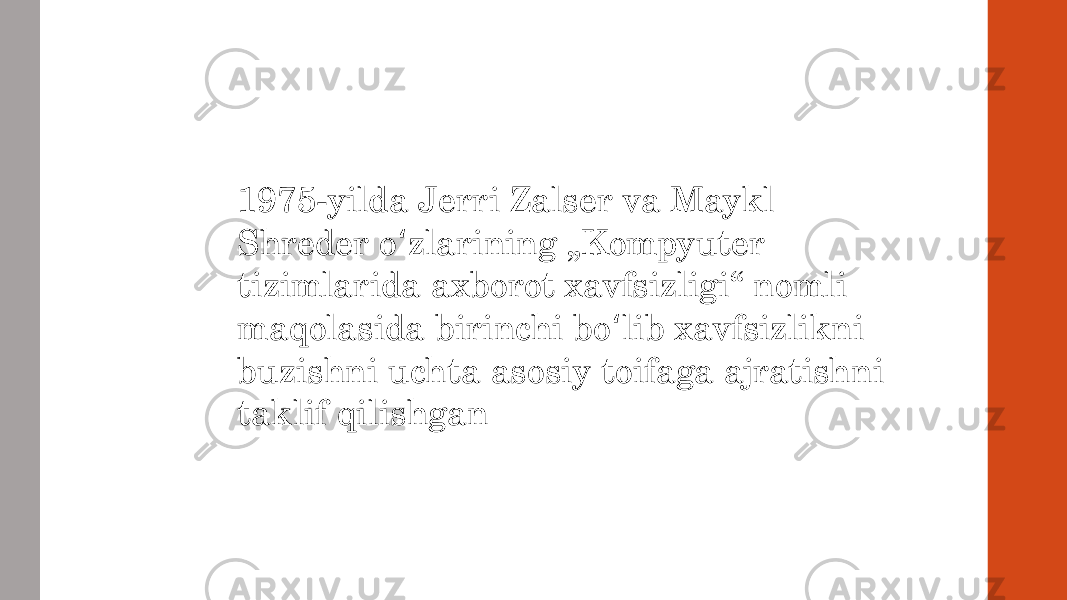 1975-yilda Jerri Zalser va Maykl Shreder o zlarining „Kompyuter ʻ tizimlarida axborot xavfsizligi“ nomli maqolasida birinchi bo lib xavfsizlikni ʻ buzishni uchta asosiy toifaga ajratishni taklif qilishgan 