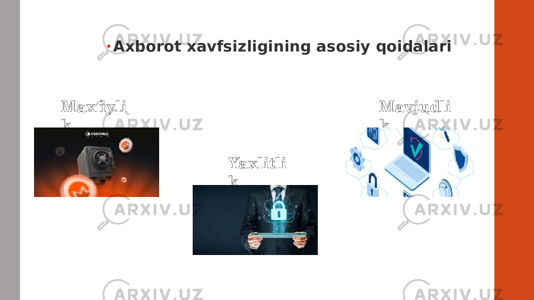 • Axborot xavfsizligining asosiy qoidalari Maxfiyli k Yaxlitli k Mavjudli k 