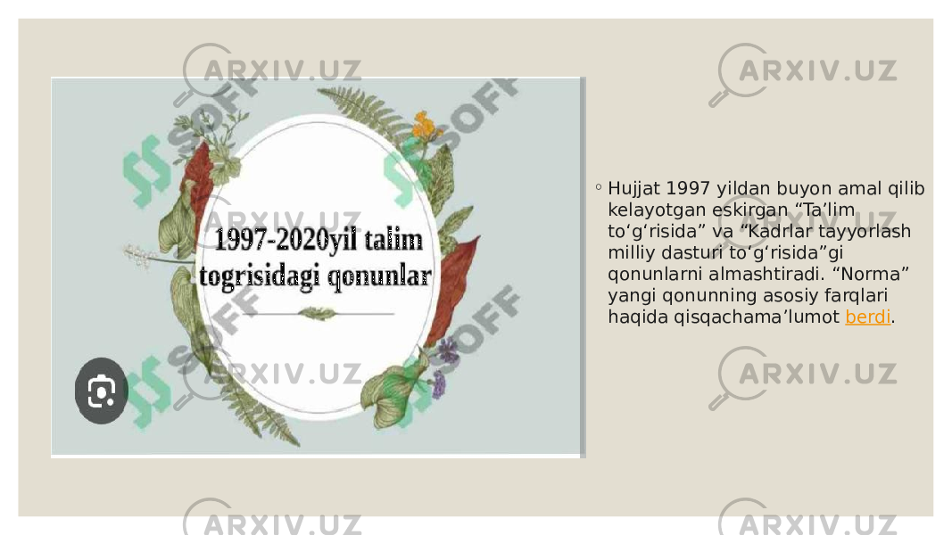 ◦ Hujjat 1997 yildan buyon amal qilib kelayotgan eskirgan “Ta’lim to‘g‘risida” va “Kadrlar tayyorlash milliy dasturi to‘g‘risida”gi qonunlarni almashtiradi. “Norma” yangi qonunning asosiy farqlari haqida qisqachama’lumot  berdi . 