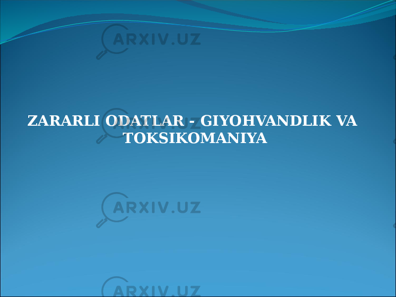 ZARARLI ODATLAR - GIYOHVANDLIK VA TOKSIKOMANIYA 