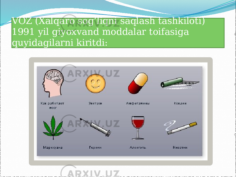 VOZ (Xalqaro sog’liqni saqlash tashkiloti) 1991 yil giyoxvand moddalar toifasiga quyidagilarni kiritdi: 