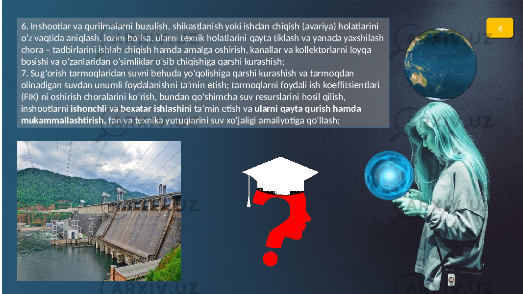 46. Inshootlar va qurilmalarni buzulish, shikastlanish yoki ishdan chiqish (avariya) holatlarini o‘z vaqtida aniqlash, lozim bo‘lsa, ularni texnik holatlarini qayta tiklash va yanada yaxshilash chora – tadbirlarini ishlab chiqish hamda amalga oshirish, kanallar va kollektorlarni loyqa bosishi va o‘zanlaridan o‘simliklar o‘sib chiqishiga qarshi kurashish; 7. Sug‘orish tarmoqlaridan suvni behuda yo‘qolishiga qarshi kurashish va tarmoqdan olinadigan suvdan unumli foydalanishni ta’min etish; tarmoqlarni foydali ish koeffitsientlari (FIK) ni oshirish choralarini ko‘rish, bundan qo‘shimcha suv resurslarini hosil qilish, inshootlarni ishonchli va bexatar ishlashini ta’min etish va ularni qayta qurish hamda mukammallashtirish, fan va texnika yutuqlarini suv xo‘jaligi amaliyotiga qo‘llash;03 