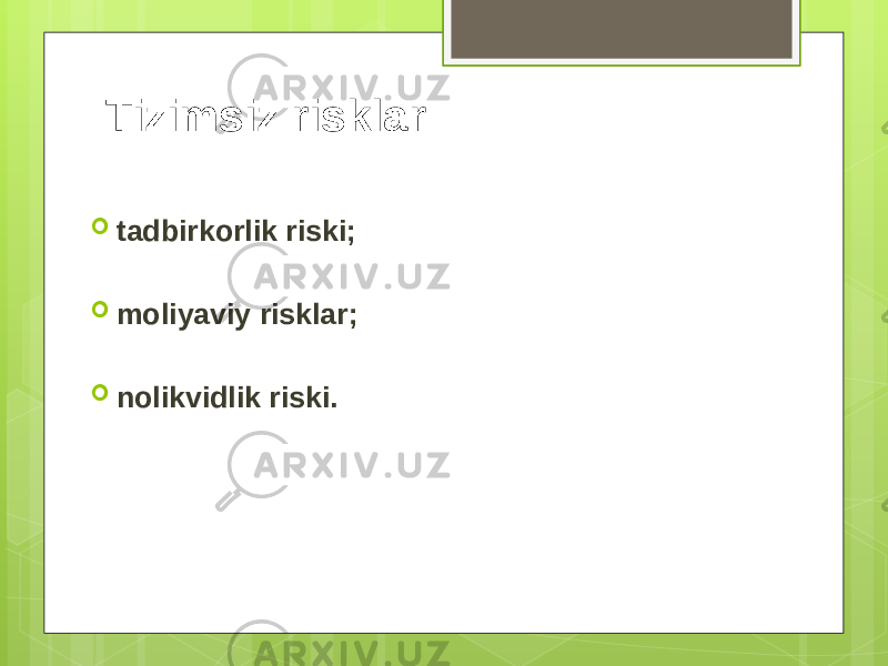  tadbirkorlik riski;  moliyaviy risklar;  nolikvidlik riski.Tizimsiz risklar 