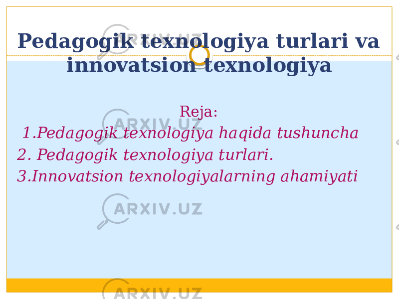 Pedagogik texnologiya turlari va innovatsion texnologiya Reja:   1.Pedagogik texnologiya haqida tushuncha 2. Pedagogik texnologiya turlari. 3.Innovatsion texnologiyalarning ahamiyati 