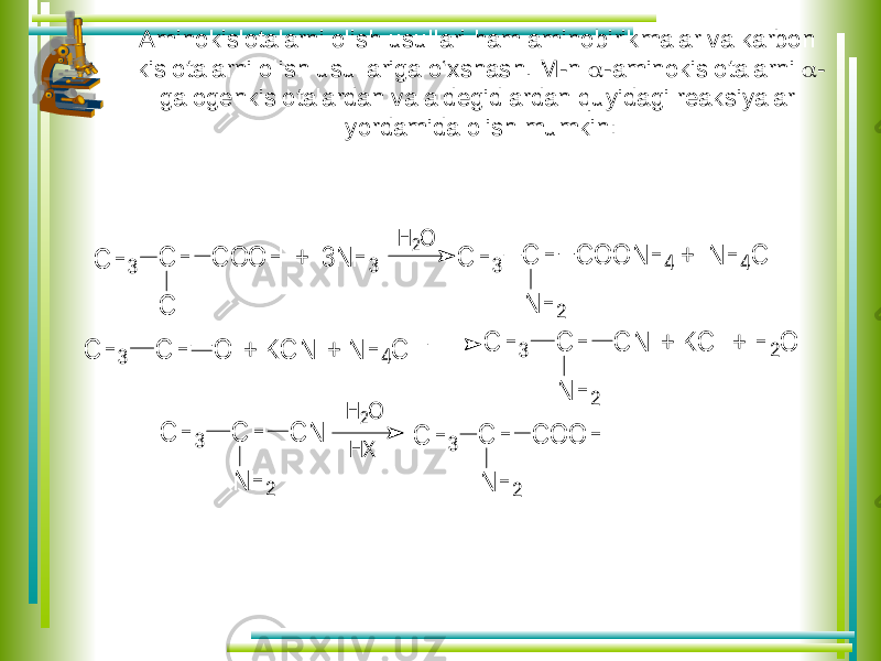 Aminokislotalarni olish usullari ham aminobirikmalar va karbon kislotalarni olish usullariga o‘xshash. M-n  -aminokislotalarni  - galogenkislotalardan va aldegidlardan quyidagi reaksiyalar yordamida olish mumkin:C H 3 C H C O O N H 4 + N H 4C l N H 2 C H 3 C H C O O H + 3 N H 3 С l H 2O C H 3 C H O + K C N + N H 4C l C H 3 C H N H 2 C N + K C l + H 2O C H 3 C H N H 2 C N H 2O H X C H 3 C H C O O H N H 2 