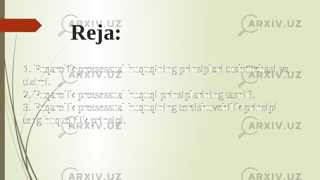 Reja: 1. Fuqarolik protsessual huquqining prinsiplari tushunchasi va tizimi. 2. Fuqarolik protsessual huquqi prinsiplarining tasnifi. 3. Fuqarolik protsessual huquqining tortishuvchilik prinsipi teng huquqlilik prinsipi. 