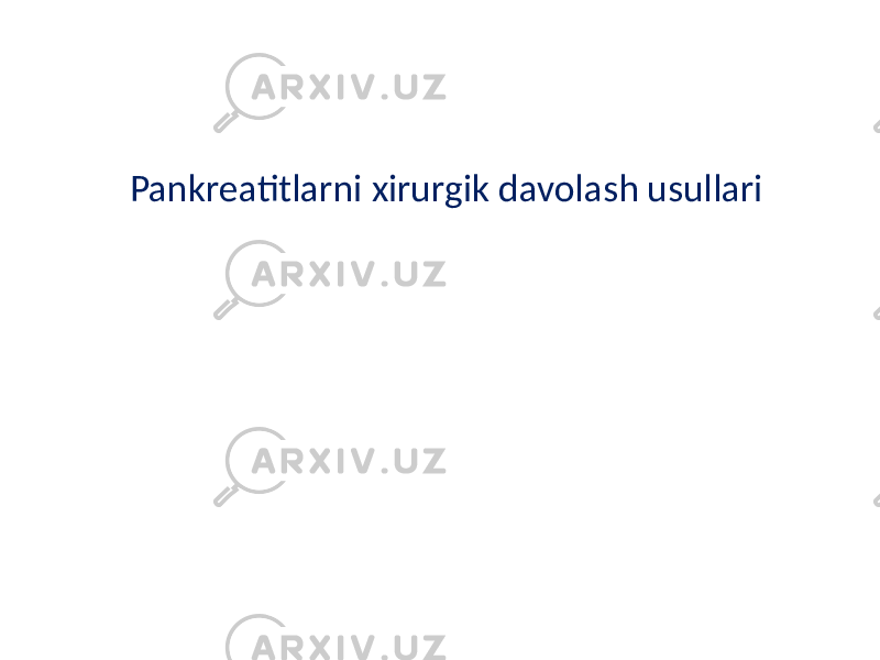 Pankreatitlarni xirurgik davolash usullari 