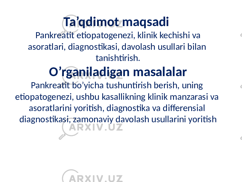 Ta’qdimot maqsadi Pankreatit etiopatogenezi, klinik kechishi va asoratlari, diagnostikasi, davolash usullari bilan tanishtirish. O’rganiladigan masalalar Pankreatit bo’yicha tushuntirish berish, uning etiopatogenezi, ushbu kasallikning klinik manzarasi va asoratlarini yoritish, diagnostika va differensial diagnostikasi, zamonaviy davolash usullarini yoritish 