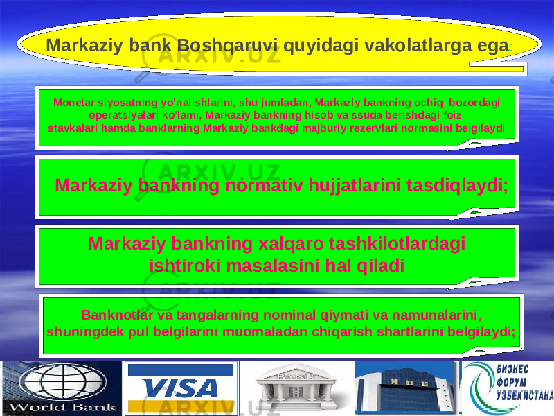 1313Markaziy bank Boshqaruvi quyidagi vakolatlarga ega : M onetar siyosatning yo&#39;nalishlarini, shu jumladan, Markaziy bankning ochiq  bozordagi operatsiyalari ko&#39;lami, Markaziy bankning hisob va ssuda berishdagi foiz  stavkalari hamda banklarning Markaziy bankdagi majburiy rezervlari normasini belgilaydi   Markaziy bankning normativ hujjatlarini tasdiqlaydi; Markaziy bankning xalqaro tashkilotlardagi ishtiroki masalasini hal qiladi B anknotlar va tangalarning nominal qiymati va namunalarini, shuningdek pul belgilarini muomaladan chiqarish shartlarini belgilaydi; 