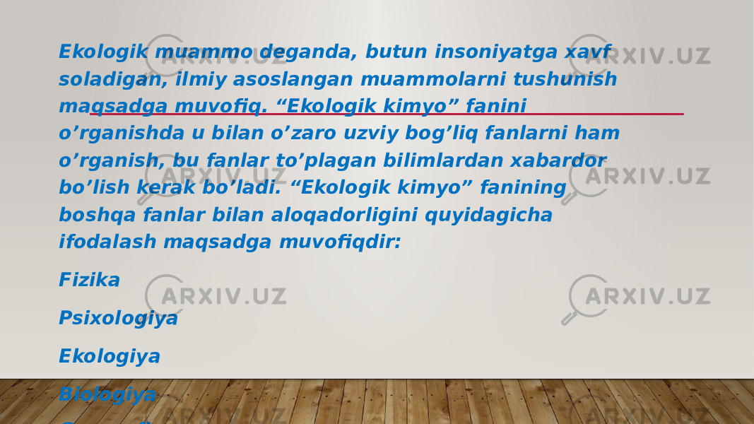 Ekologik muammo deganda, butun insoniyatga xavf soladigan, ilmiy asoslangan muammolarni tushunish maqsadga muvofiq. “Ekologik kimyo” fanini o’rganishda u bilan o’zaro uzviy bog’liq fanlarni ham o’rganish, bu fanlar to’plagan bilimlardan xabardor bo’lish kerak bo’ladi. “Ekologik kimyo” fanining boshqa fanlar bilan aloqadorligini quyidagicha ifodalash maqsadga muvofiqdir: Fizika Psixologiya Ekologiya Biologiya Geografiya 