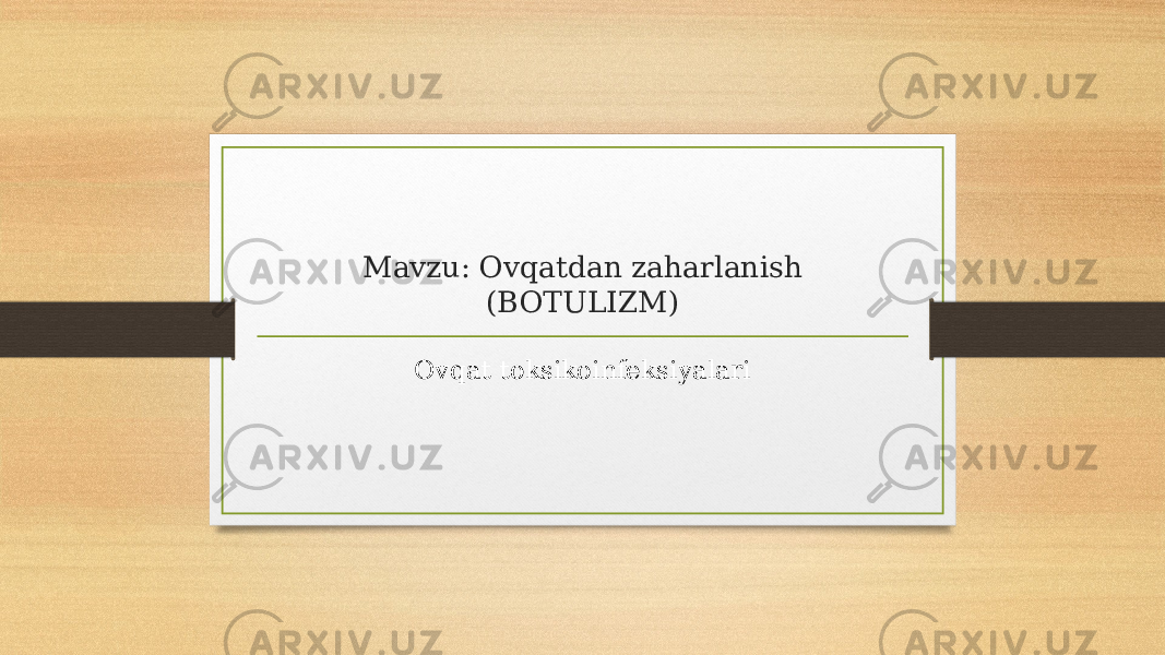 Mavzu: Ovqatdan zaharlanish (BOTULIZM) Ovqat toksikoinfeksiyalari 