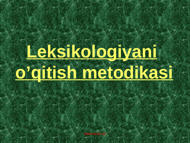 Leksikologiyani o’qitish metodikasi www.arxiv.uz 