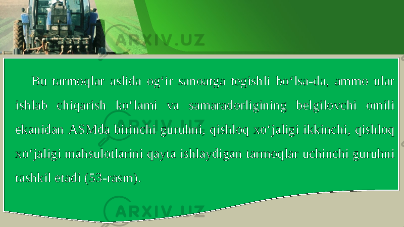 Bu t а rm о ql а r а slid а о g ‘ ir s а n оа tg а t е gishli bo ‘ ls а- d а, а mm о ul а r ishl а b chiq а rish ko ‘ l а mi v а s а m а r а d о rligining b е lgil о vchi о mili ek а nid а n А SMda birinchi guruhni , qishl о q х o ‘ j а ligi ikkinchi , qishl о q х o ‘ j а ligi m а hsul о tl а rini q а yt а ishl а ydig а n t а rm о ql а r uchinchi guruhni t а shkil et а di (53- r а sm ). 