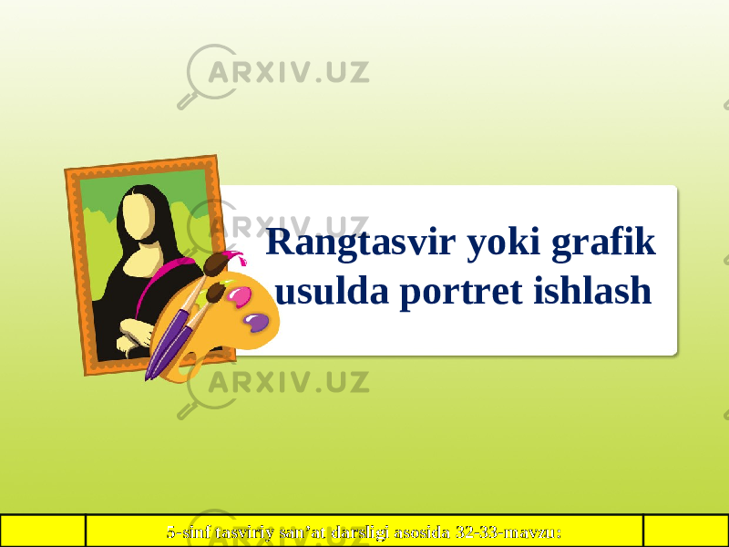 5-sinf tasviriy san’at darsligi asosida 32-33-mavzu: Rangtasvir yoki grafik usulda portret ishlash 