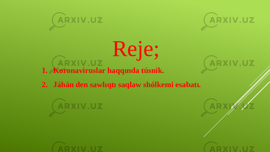 Reje; 1. Koronaviruslar haqqında túsnik. 2. Jáhán den sawlıqtı saqlaw shólkemi esabatı. 