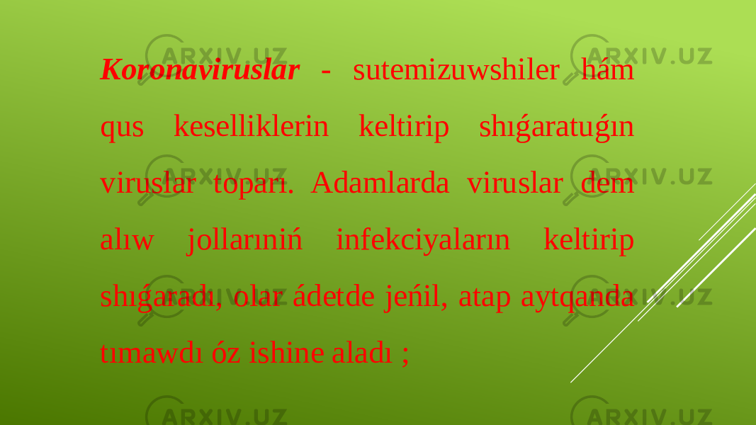 Koronaviruslar - sutemizuwshiler hám qus keselliklerin keltirip shıǵaratuǵın viruslar toparı. Adamlarda viruslar dem alıw jollarıniń infekciyaların keltirip shıǵaradı, olar ádetde jeńil, atap aytqanda tımawdı óz ishine aladı ; 