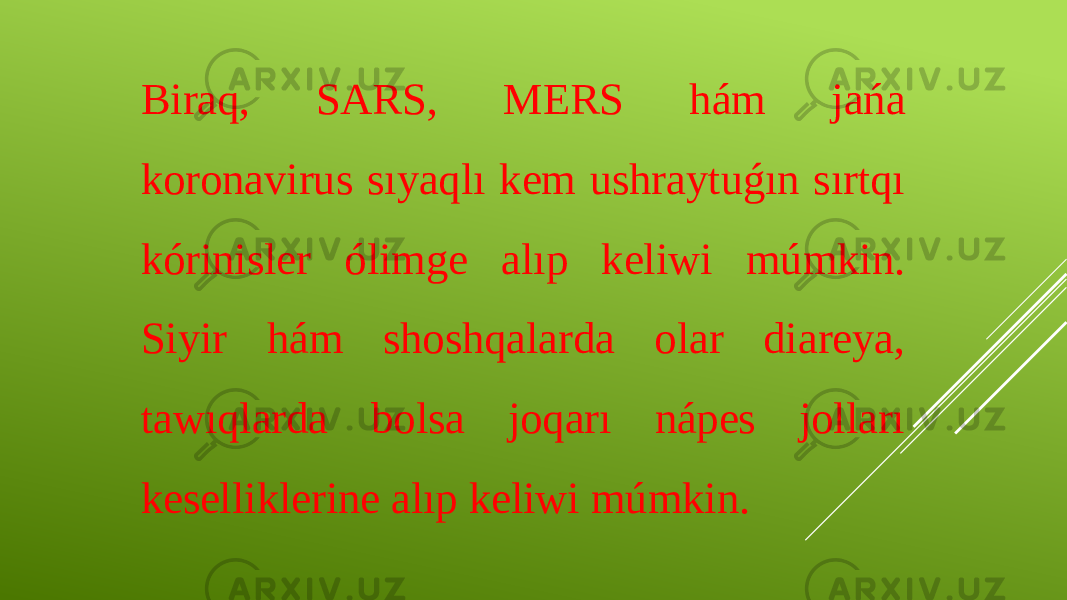 Biraq, SARS, MERS hám jańa koronavirus sıyaqlı kem ushraytuǵın sırtqı kórinisler ólimge alıp keliwi múmkin. Siyir hám shoshqalarda olar diareya, tawıqlarda bolsa joqarı nápes jolları keselliklerine alıp keliwi múmkin. 