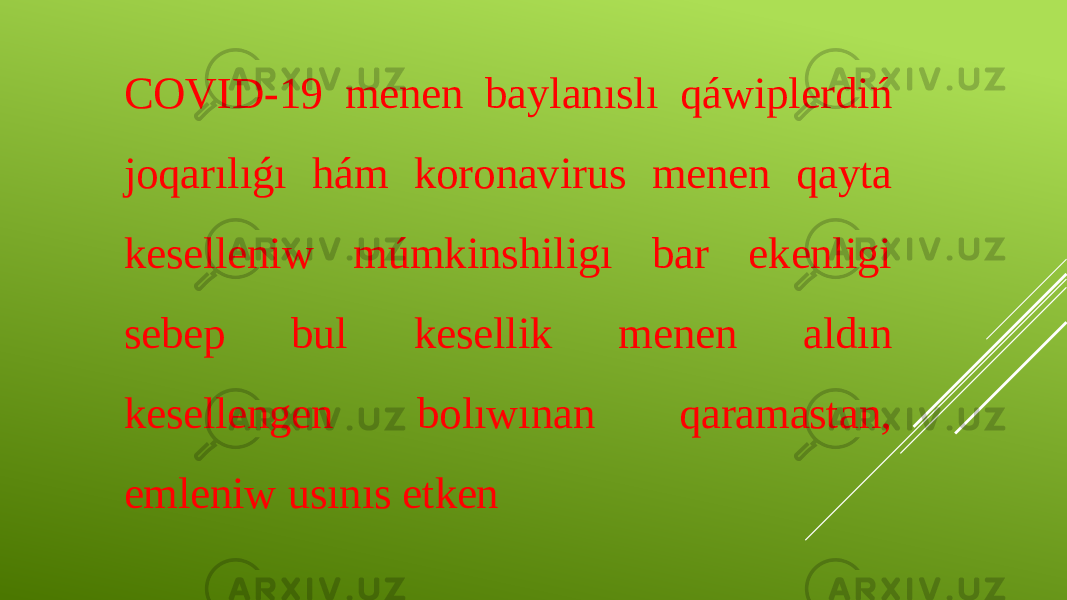 COVID-19 menen baylanıslı qáwiplerdiń joqarılıǵı hám koronavirus menen qayta keselleniw múmkinshiligı bar ekenligi sebep bul kesellik menen aldın kesellengen bolıwınan qaramastan, emleniw usınıs etken 