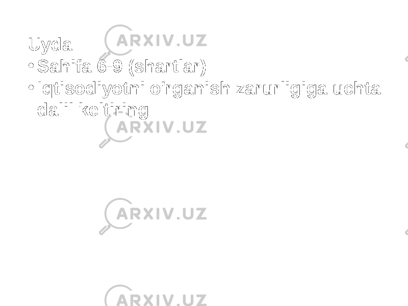 Uyda: • Sahifa 6-9 (shartlar) • Iqtisodiyotni o&#39;rganish zarurligiga uchta dalil keltiring 