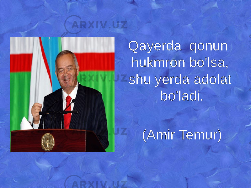 Qayerda qonun hukmron bo&#39;lsa, shu yerda adolat bo&#39;ladi. (Amir Temur) 