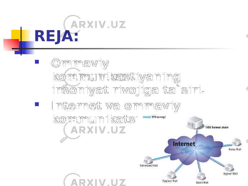 REJA:  Ommaviy kommunikastiya ning insoniyat rivojiga ta`siri.  Internet va ommaviy kommunikatsiya . 