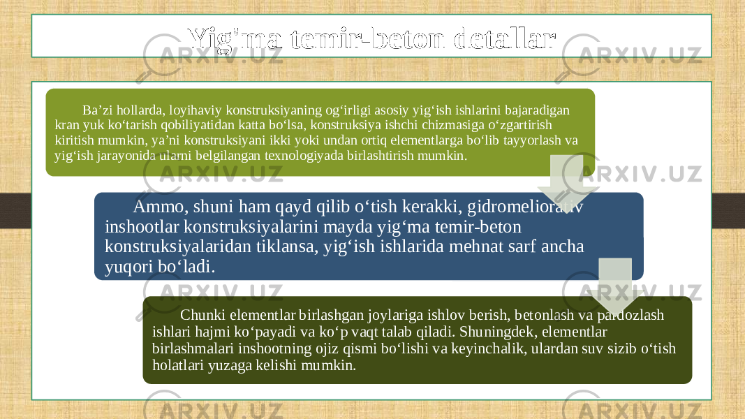 Yig&#39;ma temir-beton detallar Ba’zi hollarda, loyihaviy konstruksiyaning og‘irligi asosiy yig‘ish ishlarini bajaradigan kran yuk ko‘tarish qobiliyatidan katta bo‘lsa, konstruksiya ishchi chizmasiga o‘zgartirish kiritish mumkin, ya’ni konstruksiyani ikki yoki undan ortiq elementlarga bo‘lib tayyorlash va yig‘ish jarayonida ularni belgilangan texnologiyada birlashtirish mumkin. Ammo, shuni ham qayd qilib o‘tish kerakki, gidromeliorativ inshootlar konstruksiyalarini mayda yig‘ma temir-beton konstruksiyalaridan tiklansa, yig‘ish ishlarida mehnat sarf ancha yuqori bo‘ladi. Chunki elementlar birlashgan joylariga ishlov berish, betonlash va pardozlash ishlari hajmi ko‘payadi va ko‘p vaqt talab qiladi. Shuningdek, elementlar birlashmalari inshootning ojiz qismi bo‘lishi va keyinchalik, ulardan suv sizib o‘tish holatlari yuzaga kelishi mumkin. 