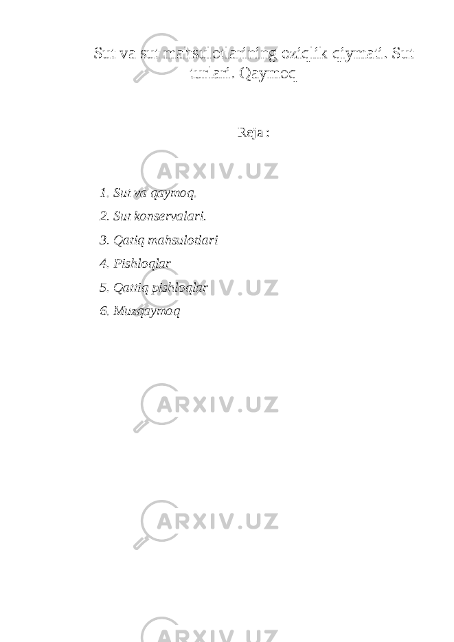 Sut va sut mahsulotlarining oziqlik qiymati. Sut turlari. Qaymoq Reja : 1. Sut va qaymoq. 2. S ut konservalari. 3. Q atiq mahsulotlari 4. Pishloqlar 5. Qattiq pishloqlar 6. Muzqaymoq 