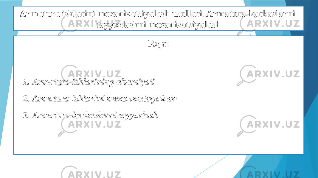 Armatura ishlarini mexanizatsiyalash usullari. Armatura karkaslarni tayyorlashni mexanizatsiyalash Reja: 1. Armatura ishlarining ahamiyati 2. Armatura ishlarini mexanizatsiyalash 3. Armatura karkaslarni tayyorlash 