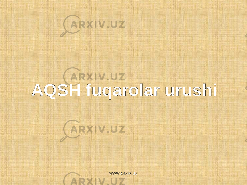AQSH fuqarolar urushi www.arxiv.uz 